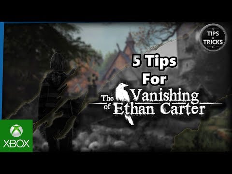 Tips and Tricks – 5 Tips for The Vanishing of Ethan Carter