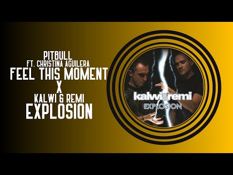 Pitbull ft. Christina Aguilera - Feel This Moment X Kalwi & Remi - Explosion