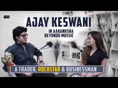 Aakanksha Beyond Music | Podcast | Trading |Ajay Keswani