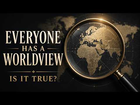 Every Person Has a Worldview