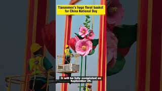 Tiananmen’s huge floral basket for China National Day