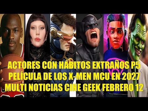 ACTORES CON HÁBITOS EXTRAÑOS PARTE 5, PELÍCULA DE LOS X-MEN MCU EN 2027, MULTI NOTICIAS CINE FEB 12