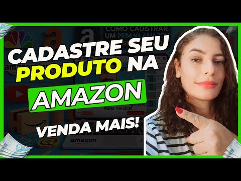 Como cadastrar um produto na Amazon e impulsionar suas vendas!