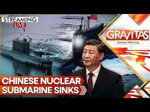 China Covers Up Sinking of Nuclear Submarine: What is Xi Hiding? | GRAVITAS LIVE