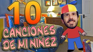10 CANCIONES DE MI NIÑEZ | Te apuesto a que coincidimos en mas de la mitad!!