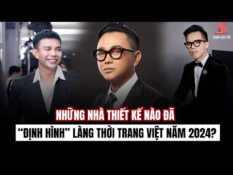 Những nhà thiết kế nào đã “định hình” làng thời trang Việt năm 2024? | TGT