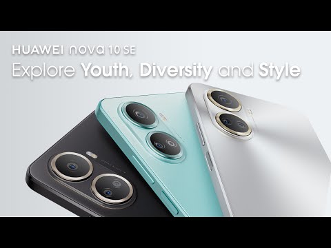 HUAWEI nova 10 SE – Explore Youth, Diversity and Style