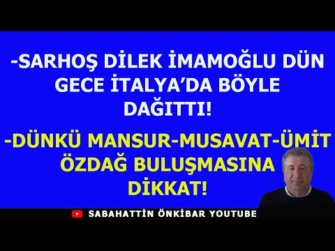 SARHOŞ DİLEK İMAMOĞLU İTALYA'DA BÖYLE DAĞITTI!..DÜNKÜ MANSUR-MUSAVAT-ÜMİT ÖZDAĞ BULUŞMASINA DİKKAT!