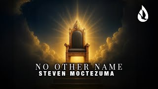 No Other Name | Steven Moctezuma