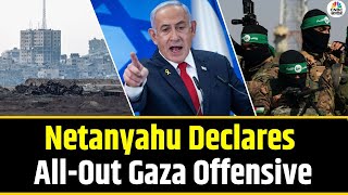 Netanyahu Declares All-Out Gaza Offensive | World Warns of Catastrophe | Israel News | N18G