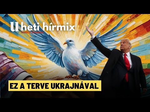 Itt van Trump béketerve - Heti Hírmix