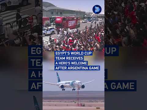 Egypt's World Cup team receives a hero's welcome after Argentina game