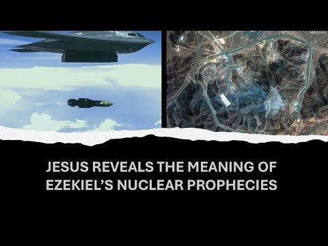 Jesus Reveals the Meaning of Ezekiel’s Nuclear Prophecies