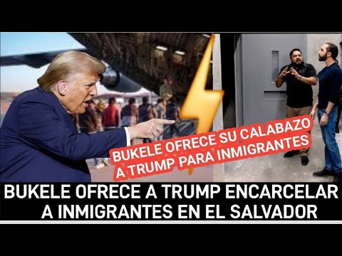 NAYIB BUKELE OFRECE A TRUMP LOS CALABOZOS DE EL SALVADOR PARA INDOCUMENTADOS DE ESTADOS UNIDOS.