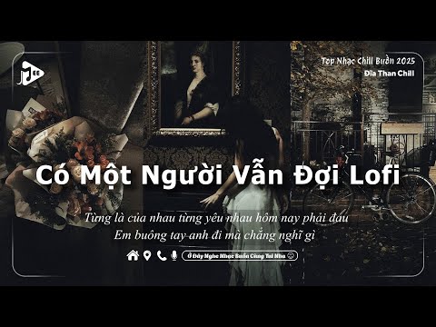 Có Một Người Vẫn Đợi (Lofi Ver.) Đĩa Than Chill x Viet Lee