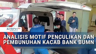 Kriminolog Analisis Motif Penculikan dan Pembunuhan Kacab Bank BUMN