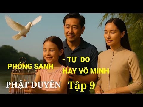 Phật Duyên Tập 9 | Phóng Sanh – Khi Tự Do Là Hạnh Phúc Lớn Nhất | Truyện Phật giáo ý nghĩa cuộc sống