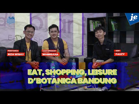 Eat, Shopping and Leisure | ID Talk bersama d'Botanica Bandung