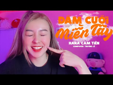 ĐÁM CƯỚI MIỀN TÂY - HANA CẨM TIÊN | OFFICIAL MUSIC VIDEO | Phiên Bản Lyrics Lậu ...