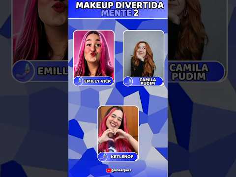 MAKEUP DIVERTIDA MENTE 2! ◀️ | Emilly Vick, Camila Pudim, Ketlenof ?? #quiz @IdeaQuizz
