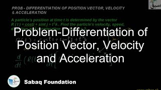 Problem-Differentiation of Position Vector, Velocity and Acceleration