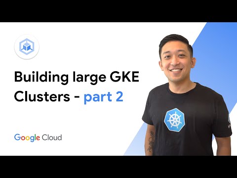 Intro to building large GKE clusters - part 2