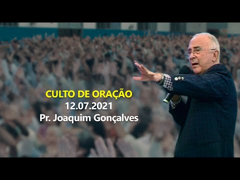 12.07.2021 - Culto de Oração - Pr. Joaquim Gonçalves