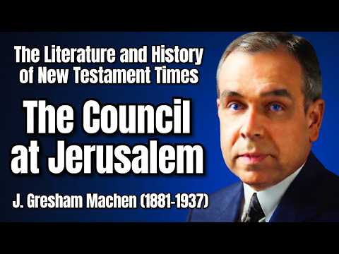 The Literature and History of New Testament Times | The Council at Jerusalem | J. Gresham Machen