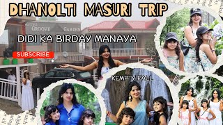 Dhanolti Masuri Trip || Didi ka Birhtday || #geetakashyap