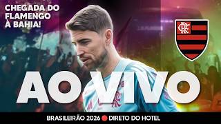 🔴 AO VIVO: FLAMENGO CHEGA À BAHIA! BRASILEIRÃO 2026 | 31ª RODADA | COM IMAGENS DIRETO DO HOTEL