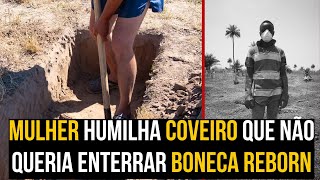 Mulher humilha o coveiro porquê não queria enterrar sua bonceca Reborn