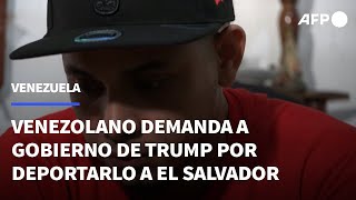 Venezolano reclama USD 1,3 millones al gobierno de Trump por deportarlo a El Salvador | AFP