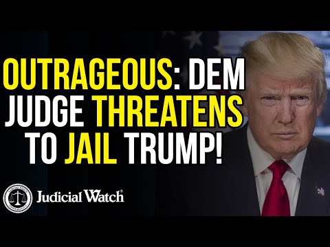 OUTRAGEOUS: Dem Judge Threatens To Jail Trump!