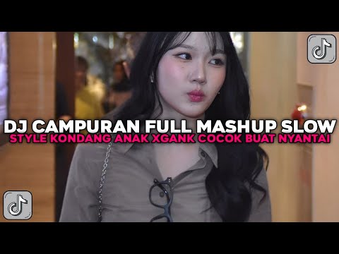 DJ CAMPURAN FULL MASHUP SLOW STYLE KONDANG COCOK BUAT NYANTAI VIRAL TIKTOK TERBARU 2024 !!!