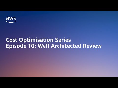 AWS Cost Optimisation Series: Well Architected Review | Amazon Web Services
