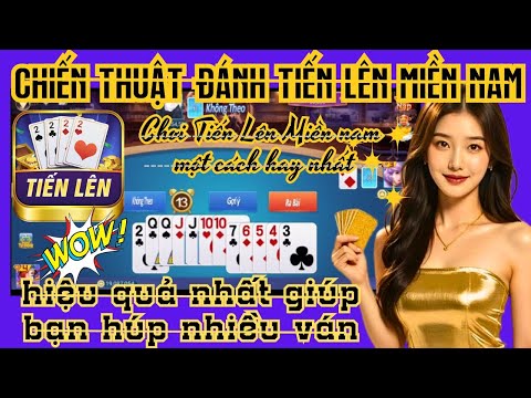 Tiến lên miền nam | TNMN | Chiến thuật đánh tiến lên miền nam hiệu quả nhất giúp bạn húp nhiều ván