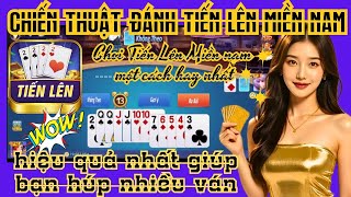 Tiến lên miền nam | TNMN | Chiến thuật đánh tiến lên miền nam hiệu quả nhất giúp bạn húp nhiều ván