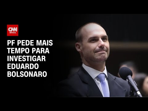 ​PF pede mais tempo para concluir inquérito contra Eduardo Bolsonaro | CNN NOVO DIA