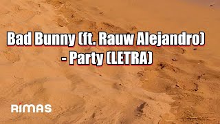 Bad Bunny (ft. Rauw Alejandro) - Party (LETRA)