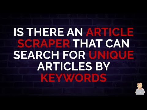 Is There an Article Scraper that can Search for Unique Articles by Keywords [There Will be Soon]