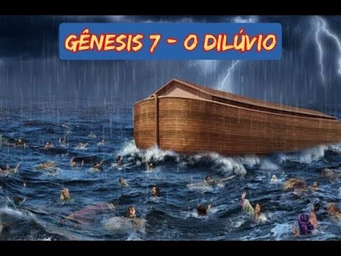 GÊNESIS 7 - O DILÚVIO