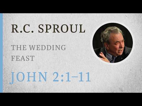 The Wedding Feast (John 2:1–11) — A Sermon by R.C. Sproul