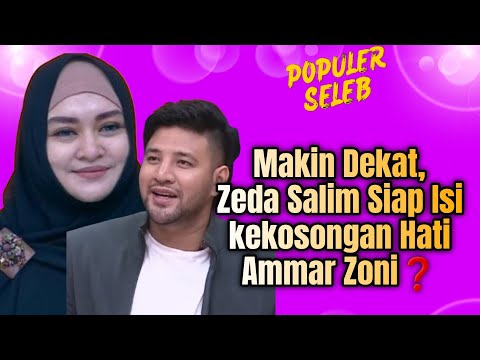 ZEDA SALIM & AMMAR ZONI MAKIN DEKAT, ADA HUBUNGAN SPESIAL❓️