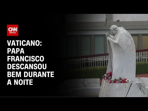 ​Papa Francisco descansou bem em mais uma noite no hospital, diz Vaticano | CNN NOVO DIA