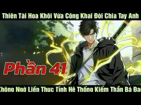 [Phần 41] Thiên Tài Hoa Khôi Vừa Công Khai Đòi Chia Tay Anh Không Ngờ Liền Thức Tỉnh Hệ Thống ...