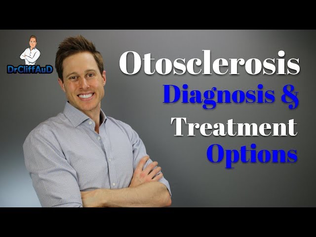 Otosclerosis Diagnosis And Treatment Options | Ear Problems