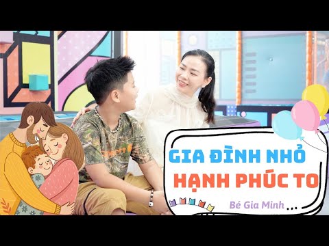 Gia Đình Nhỏ Hạnh Phúc To | Bé Gia Minh | Nhạc Thiếu Nhi Vui Tươi, Ý Nghĩa