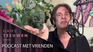 Podcast met vrienden - Hans Teeuwen