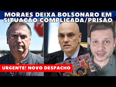 URGENTE! Novo despacho de MORAES coloca BOLSONARO em situação complicada