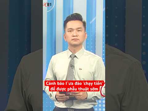 Bệnh viện Đại học Y Hà Nội: cảnh báo thủ đoạn I`ưa đảo 'chạy tiền' để được phẫu thuật sớm